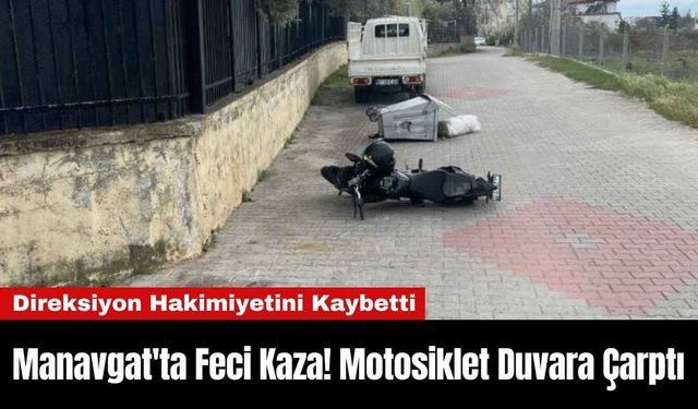 Manavgat'ta Feci Kaza! Motosiklet Duvara Çarptı