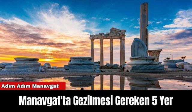 Manavgat'ta Gezilmesi Gereken 5 Yer