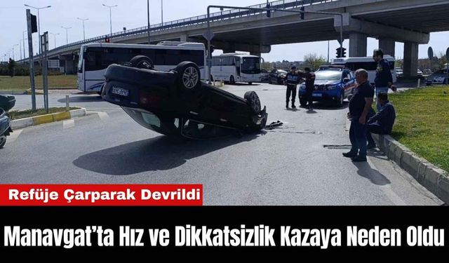 Manavgat’ta Hız ve Dikkatsizlik Kazaya Neden Oldu