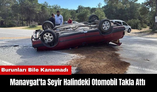 Manavgat'ta Seyir Halindeki Otomobil Takla Attı