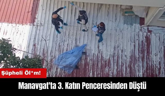 Manavgat'ta Şüpheli Öl*m! 3. Katın Penceresinden Düştü