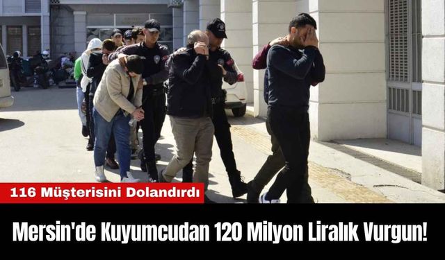 Mersin'de Kuyumcudan 120 Milyon Liralık Vurgun!