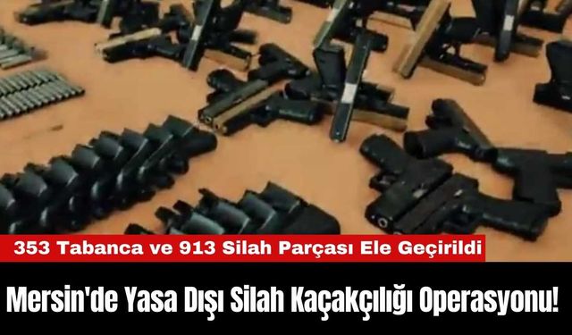 Mersin'de Yasa Dışı Silah Kaçakçılığı Operasyonu!