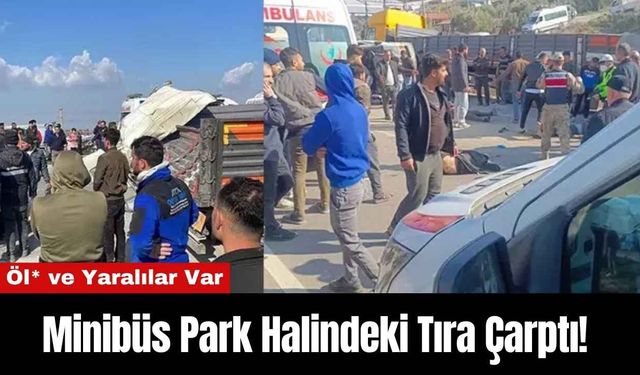 Minibüs Park Halindeki Tıra Çarptı! Öl* ve Yaralılar Var