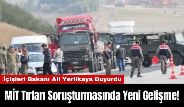 MİT Tırları Soruşturmasında Yeni Gelişme!