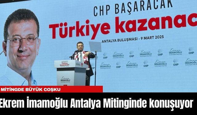 Ekrem İmamoğlu Antalya Mitinginde konuşuyor.. "O sandık gelecek bu millet seni tıpış tıpış evine yollayacak"