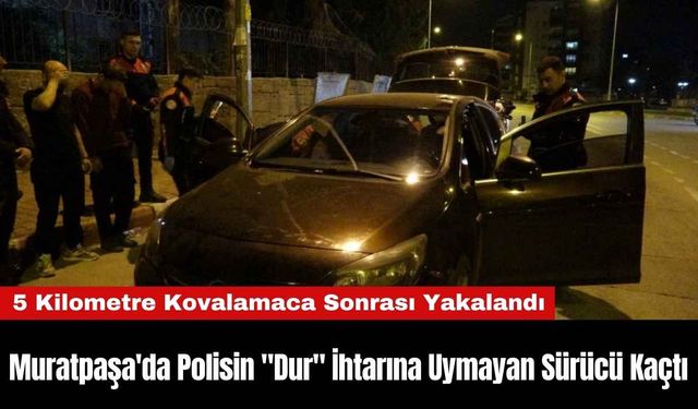 Muratpaşa'da Polisin "Dur" İhtarına Uymayan Sürücü Kaçtı