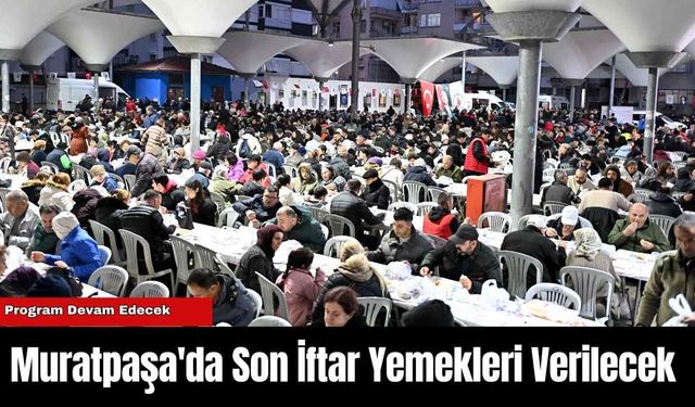 Muratpaşa'da Son İftar Yemekleri