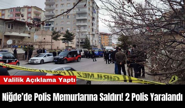 Niğde’de Polis Memurlarına Saldırı! 2 Polis Yaralandı