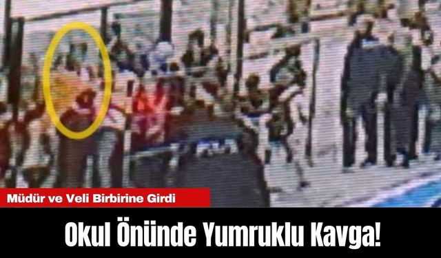 Okul Önünde Yumruklu Kavga! Müdür ve Veli Birbirine Girdi