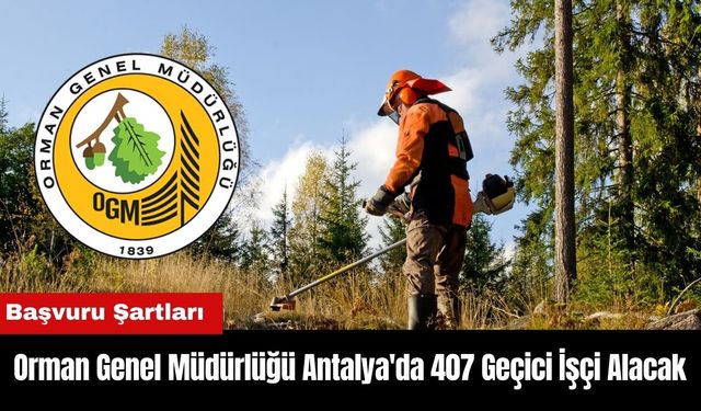 Orman Genel Müdürlüğü Antalya'da 407 Geçici İşçi Alacak