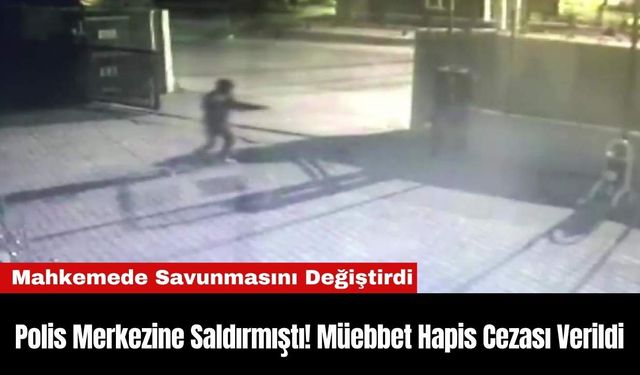 Polis Merkezine Saldırmıştı! Müebbet Hapis Cezası Verildi