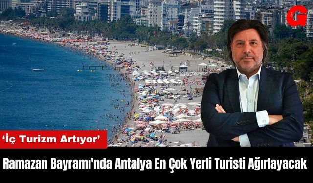 Ramazan Bayramı'nda Antalya En Çok Yerli Turisti Ağırlayacak