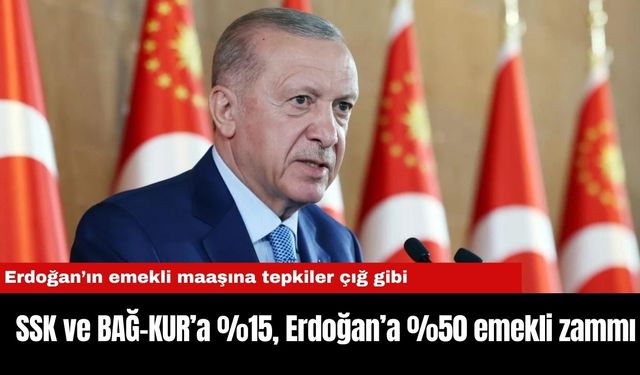 SSK ve BAĞ-KUR’a %15, Erdoğan’a %50 emekli zammı... Erdoğan’ın emekli maaşına tepkiler büyüyor