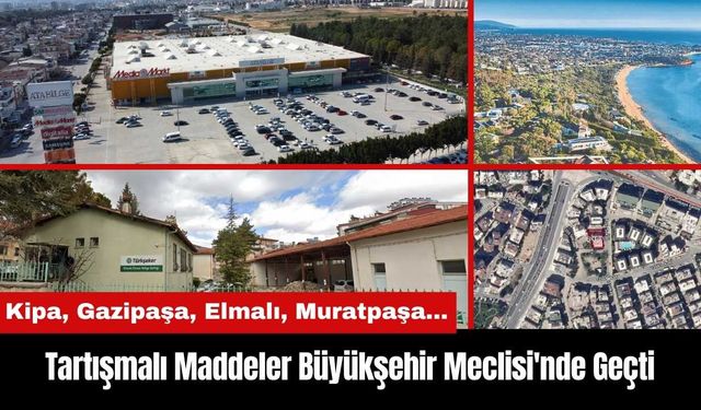 Tartışmalı Maddeler Antalya Büyükşehir Meclisi'nde Geçti