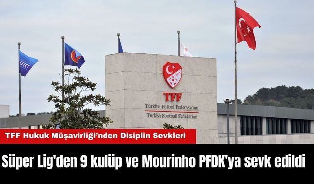 Süper Lig'den 9 kulüp ve Mourinho PFDK'ya sevk edildi