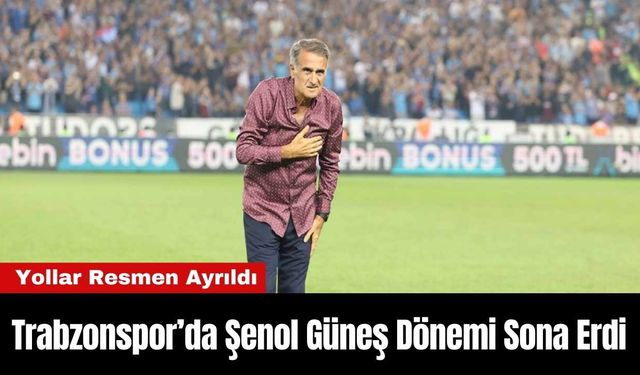 Trabzonspor’da Şenol Güneş Dönemi Sona Erdi