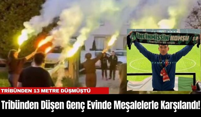 Tribünden Düşen Genç Taraftar Efe, Evinde Meşalelerle Karşılandı!