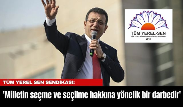 Tüm Yerel Sen: 'Milletin seçme ve seçilme hakkına yönelik bir darbedir'