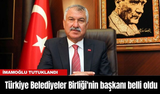 Türkiye Belediyeler Birliği'nin başkanı belli oldu