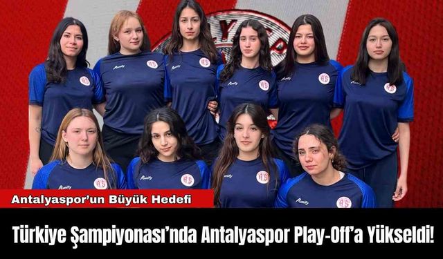 Türkiye Şampiyonası’nda Antalyaspor Play-Off’a Yükseldi!