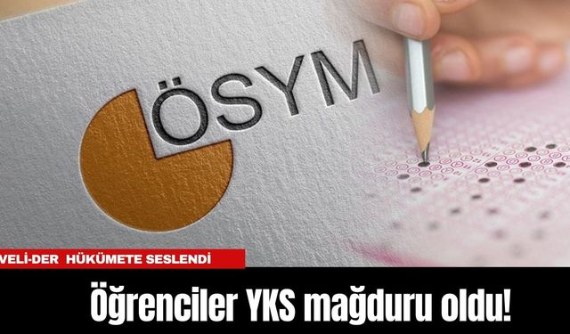 Öğrenciler YKS mağduru oldu! Veli-Der hükümete seslendi