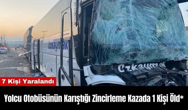 Yolcu Otobüsünün Karıştığı Zincirleme Kazada 1 Kişi Öld*