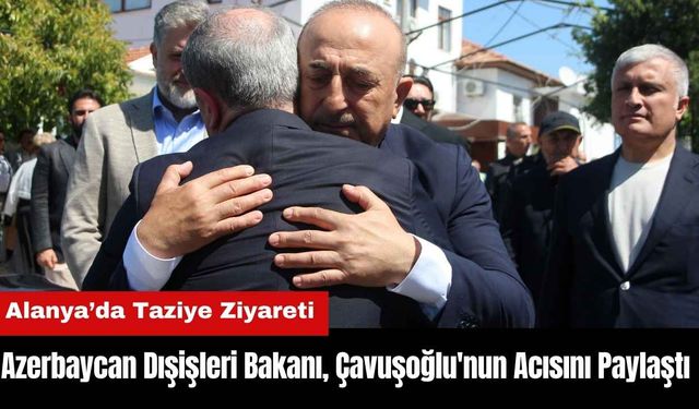 Azerbaycan Dışişleri Bakanı Mevlüt Çavuşoğlu'nun Acısını Paylaştı
