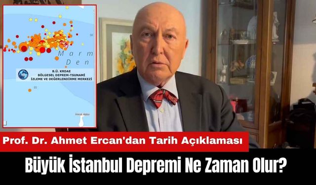 Büyük İstanbul Depremi Ne Zaman Olur? Prof. Dr. Ahmet Ercan Tarih Verdi