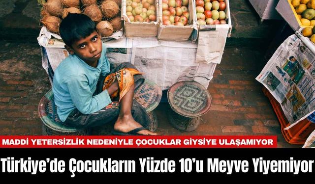 Türkiye’de Çocukların Yüzde 10’u Meyve Yiyemiyor