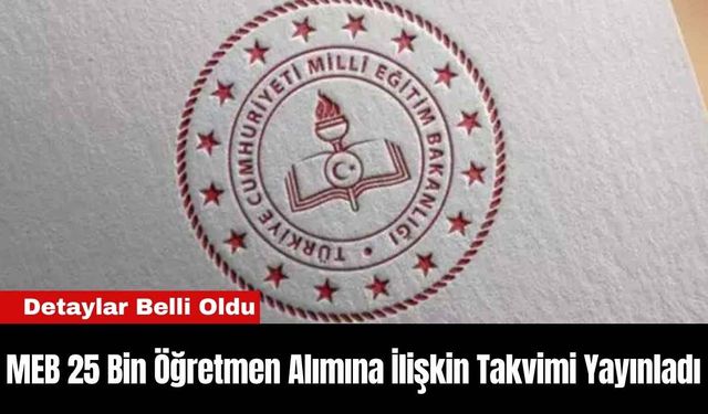 MEB 25 Bin Öğretmen Alımına İlişkin Takvimi Yayınladı