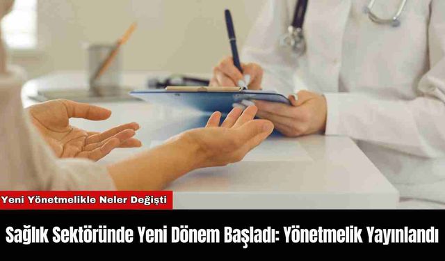 Sağlık Sektöründe Yeni Dönem Başladı: Yönetmelik Yayınlandı