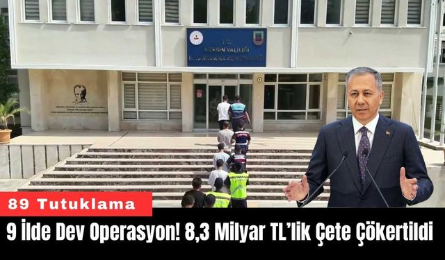 9 İlde Dev Operasyon! 8,3 Milyar TL’lik Çete Çökertildi