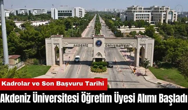 Akdeniz Üniversitesi Öğretim Üyesi Alımı Başladı