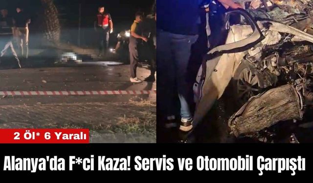 Alanya'da F*ci Kaza! Servis ve Otomobil Çarpıştı: 2 Öl* 6 Yaralı
