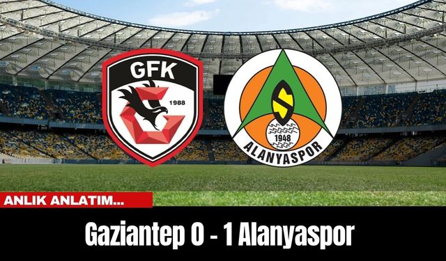 Anlık Anlatım... Gaziantep 0 - 1 Alanyaspor