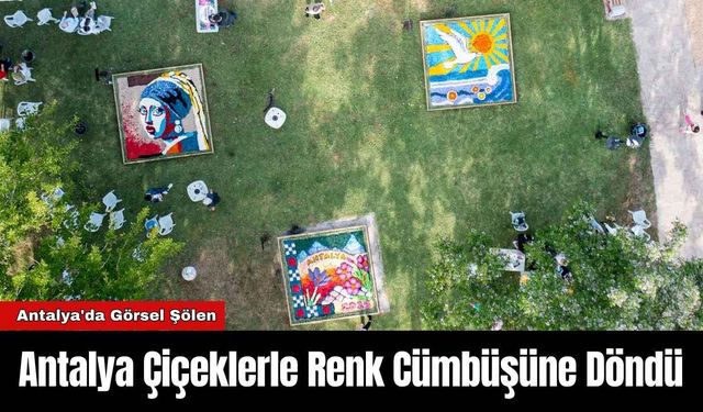 Antalya Çiçeklerle Renk Cümbüşüne Döndü