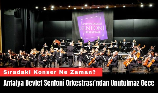 Antalya Devlet Senfoni Orkestrası'ndan Unutulmaz Gece