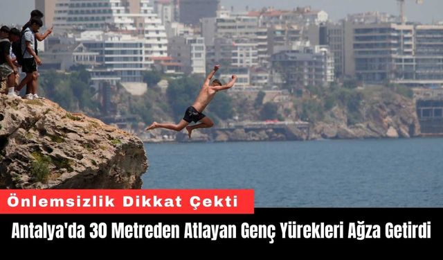 Antalya'da 30 Metreden Atlayan Genç Yürekleri Ağza Getirdi