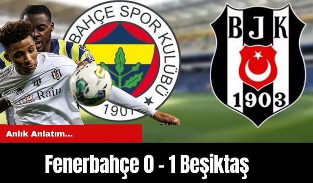Anlık Anlatım...  Fenerbahçe 0 - 1 Beşiktaş