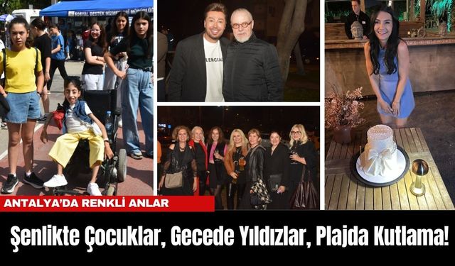 Antalya’da Renkli Anlar: Şenlikte Çocuklar, Gecede Yıldızlar, Plajda Kutlama!