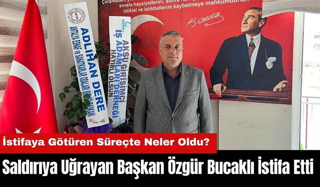 Saldırıya Uğrayan Başkan Özgür Bucaklı İstifa Etti