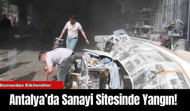 Antalya’da Sanayi Sitesinde Yangın!