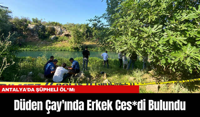 Antalya’da Şüpheli Öl*m: Düden Çay'ında Erkek Ces*di Bulundu