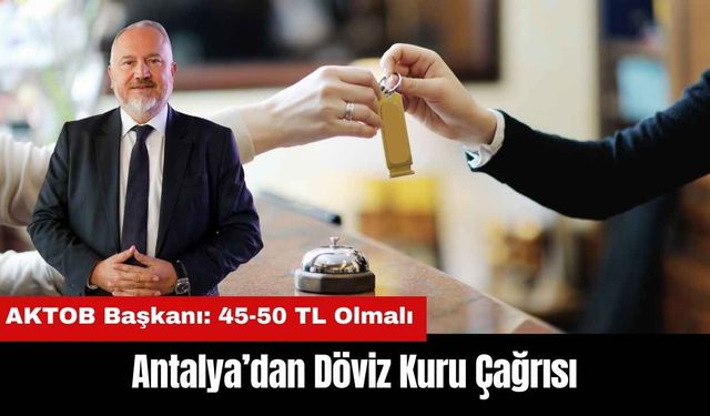 Antalya'da Turizmcilerden Kur Çağrısı: '45-50 TL Olmalı'