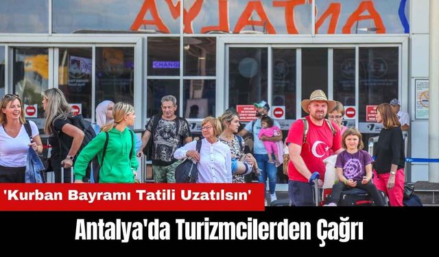 Antalya'da Turizmcilerden 'Kurban Bayramı Tatili Uzatılsın' Talebi