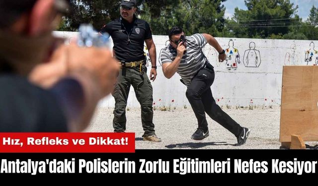 Antalya'daki Polislerin Zorlu Eğitimleri Nefes Kesiyor