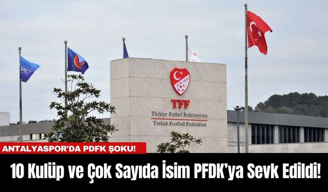 Antalyaspor'da PDFK şoku! 10 Kulüp ve Çok Sayıda İsim PFDK’ya Sevk Edildi!