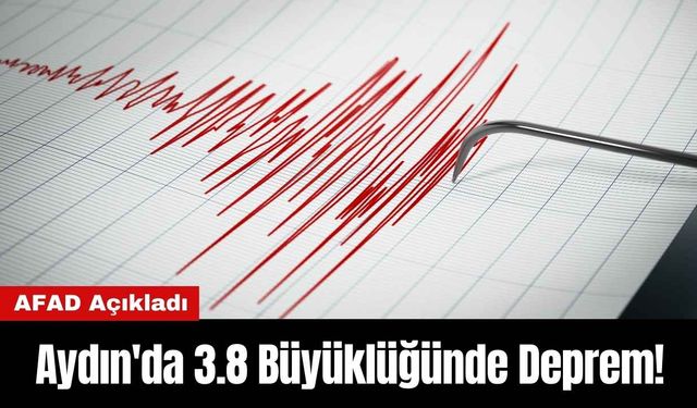 Aydın'da 3.8 Büyüklüğünde Deprem!