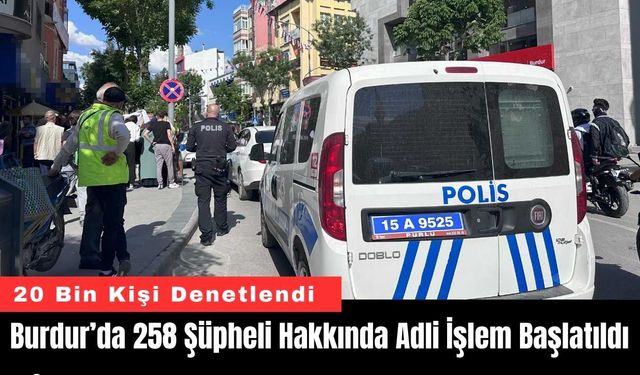 Burdur’da 258 Şüpheli Hakkında Adli İşlem Başlatıldı